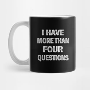 I Have More Than Four Questions Mug